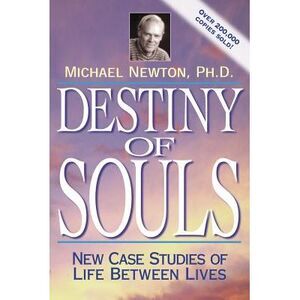 Destiny of Souls: New Case Studies of Life Between Lives -- Michael Newton